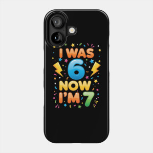 7th Birthday | I Was 6 Now I’m 7 | Funny 6 7 Kids Birthday Gift| Boys & Girls Gift Phone Case