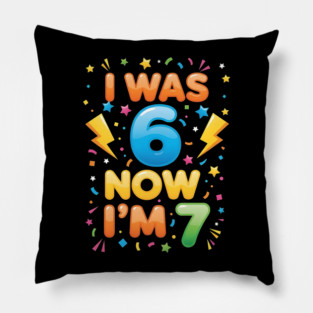 7th Birthday | I Was 6 Now I’m 7 | Funny 6 7 Kids Birthday Gift| Boys & Girls Gift Pillow