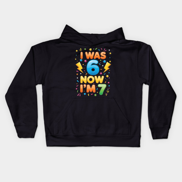 7th Birthday | I Was 6 Now I’m 7 | Funny 6 7 Kids Birthday Gift| Boys & Girls Gift Kids Hoodie by ArtistTee ⭐⭐⭐⭐⭐