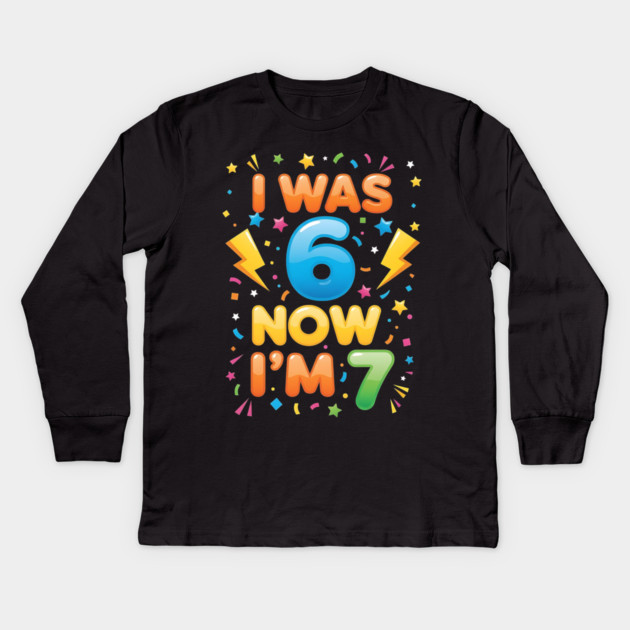 7th Birthday | I Was 6 Now I’m 7 | Funny 6 7 Kids Birthday Gift| Boys & Girls Gift Kids Long Sleeve T-Shirt by ArtistTee ⭐⭐⭐⭐⭐