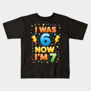 7th Birthday | I Was 6 Now I’m 7 | Funny 6 7 Kids Birthday Gift| Boys & Girls Gift Kids T-Shirt