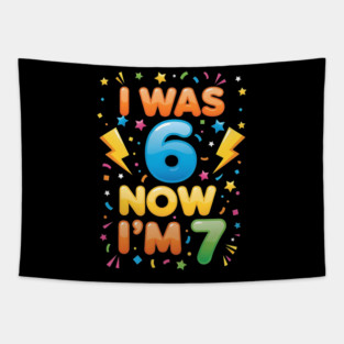 7th Birthday | I Was 6 Now I’m 7 | Funny 6 7 Kids Birthday Gift| Boys & Girls Gift Tapestry