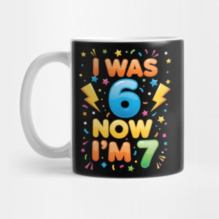 7th Birthday | I Was 6 Now I’m 7 | Funny 6 7 Kids Birthday Gift| Boys & Girls Gift Mug