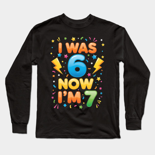 7th Birthday | I Was 6 Now I’m 7 | Funny 6 7 Kids Birthday Gift| Boys & Girls Gift Long Sleeve T-Shirt by ArtistTee ⭐⭐⭐⭐⭐