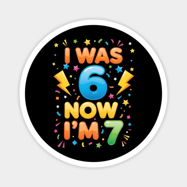 7th Birthday | I Was 6 Now I’m 7 | Funny 6 7 Kids Birthday Gift| Boys & Girls Gift Magnet by ArtistTee ⭐⭐⭐⭐⭐