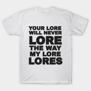 Your Love Will Never Lore T-Shirt