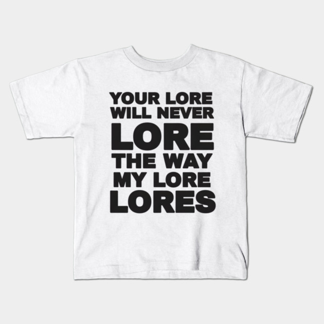 Your Love Will Never Lore Kids T-Shirt by DesignAura