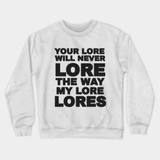 Your Love Will Never Lore Crewneck Sweatshirt