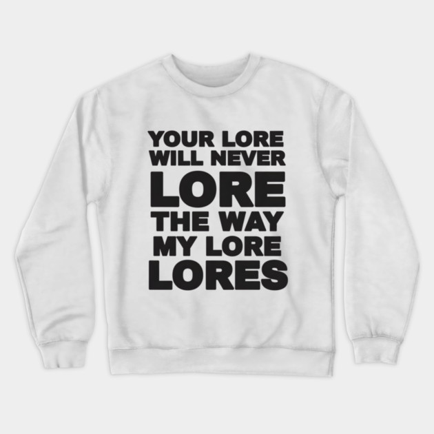 Your Love Will Never Lore Crewneck Sweatshirt by DesignAura
