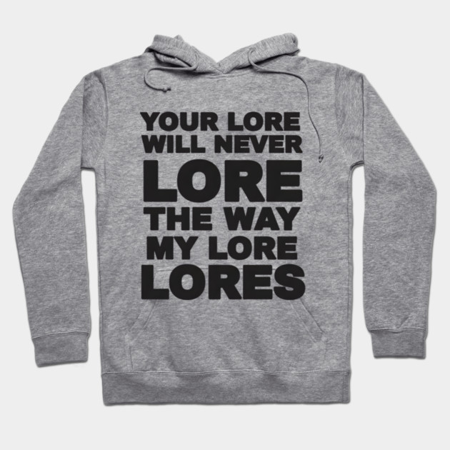 Your Love Will Never Lore Hoodie by DesignAura
