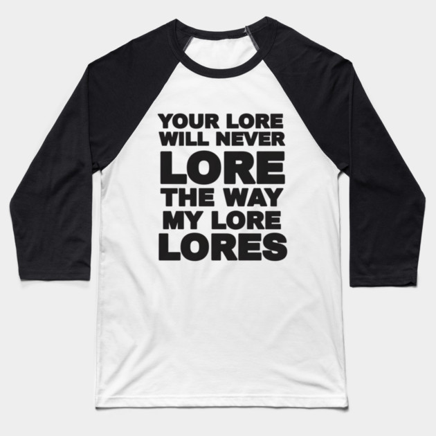 Your Love Will Never Lore Baseball T-Shirt by DesignAura