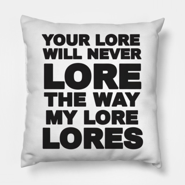 Your Love Will Never Lore Pillow by DesignAura
