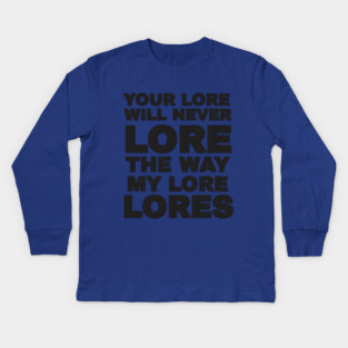 Your Love Will Never Lore Kids Long Sleeve T-Shirt