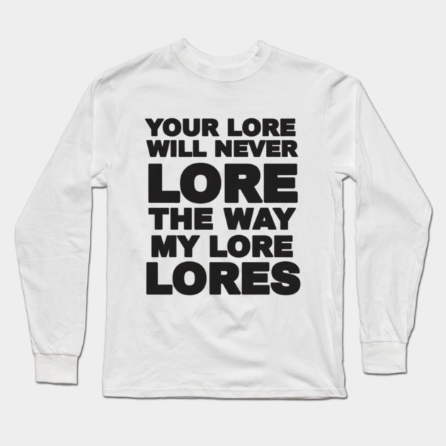 Your Love Will Never Lore Long Sleeve T-Shirt by DesignAura