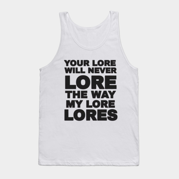 Your Love Will Never Lore Tank Top by DesignAura