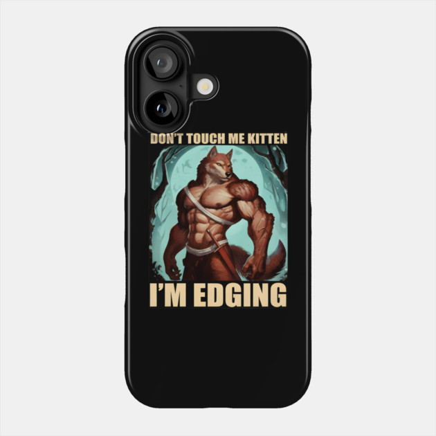 Don't Touch Me Kitten I'm Edging Phone Case by DesignAura