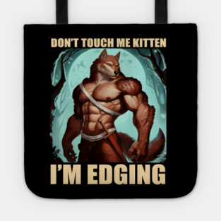 Don't Touch Me Kitten I'm Edging Tote