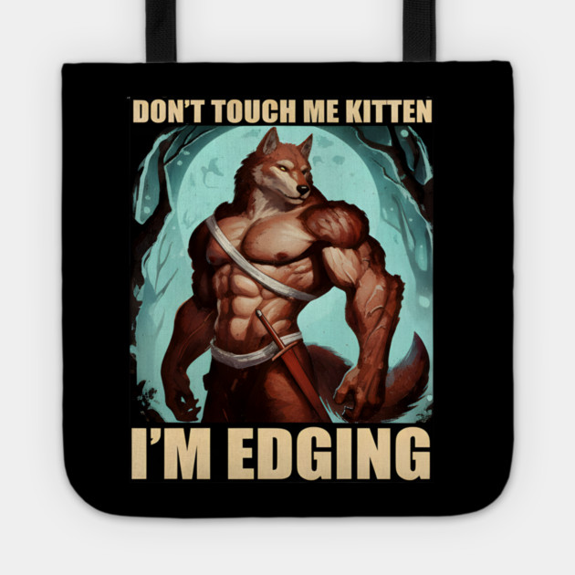 Don't Touch Me Kitten I'm Edging Tote by DesignAura
