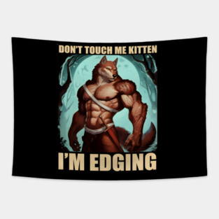 Don't Touch Me Kitten I'm Edging Tapestry