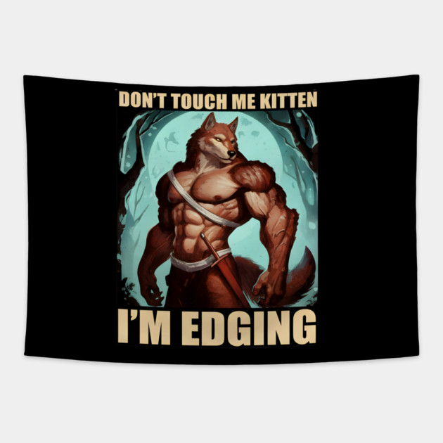 Don't Touch Me Kitten I'm Edging Tapestry by DesignAura