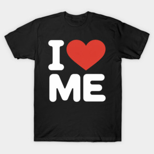 I Love Me I Red Heart Me I Love Me Myself T-Shirt