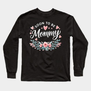 Soon to be Mommy Pregnancy Long Sleeve T-Shirt