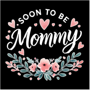 Soon to be Mommy Pregnancy Posters and Art