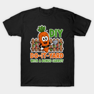 DIY DO IT YARD WITH A BONUS CARROT T-Shirt