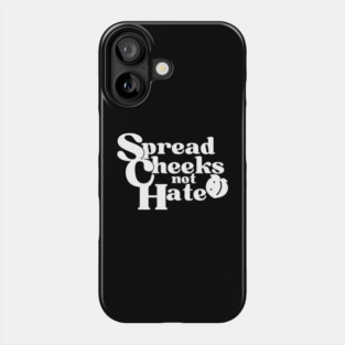 Spread Cheeks Not Hate White Phone Case