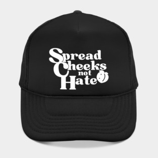 Spread Cheeks Not Hate White Hat