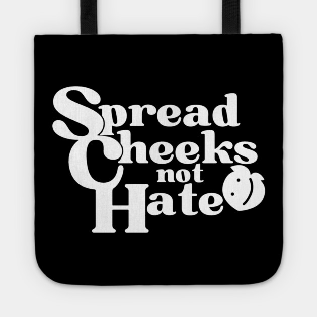 Spread Cheeks Not Hate White Tote by DuckyDee
