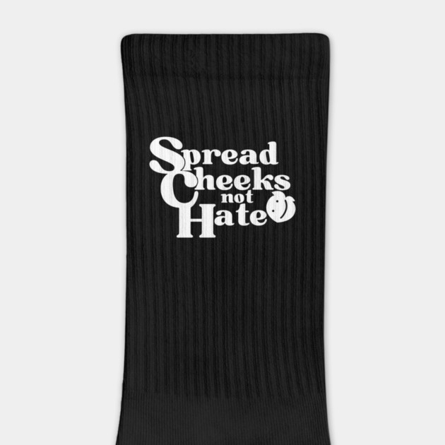 Spread Cheeks Not Hate White by DuckyDee