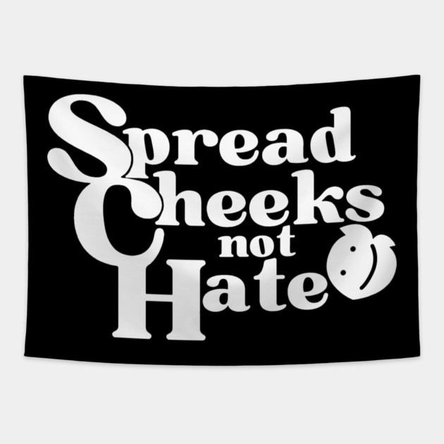 Spread Cheeks Not Hate White Tapestry by DuckyDee