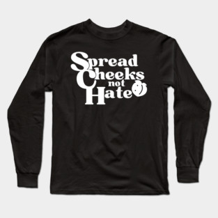 Spread Cheeks Not Hate White Long Sleeve T-Shirt