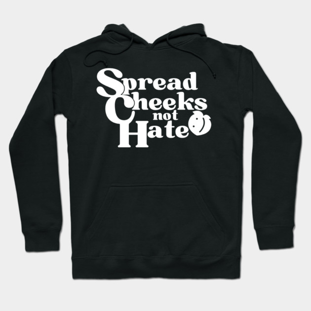 Spread Cheeks Not Hate White Hoodie by DuckyDee