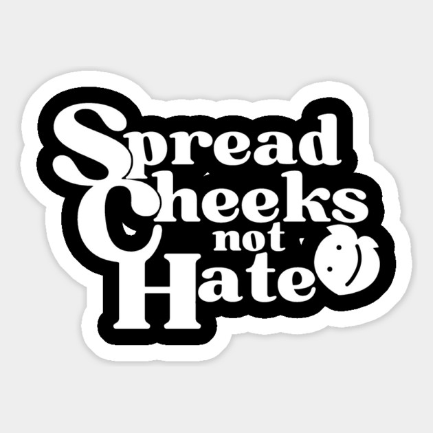 Spread Cheeks Not Hate White Magnet by DuckyDee