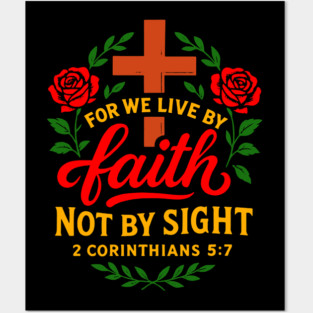 2 Corinthians 5:7 For We Live By Faith Not By Sight Posters and Art