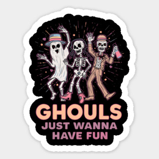 ghouls just wanna have fun Sticker