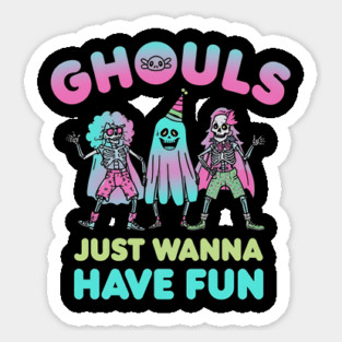 ghouls Just wanna have fun Sticker