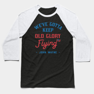John Wayne American Flag Patriot Quote Baseball T-Shirt