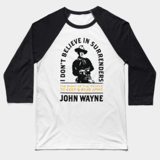 John Wayne I Don't Believe In Surrenders Baseball T-Shirt