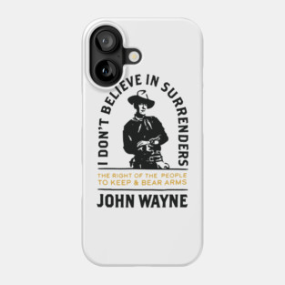 John Wayne I Don't Believe In Surrenders Phone Case