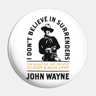 John Wayne I Don't Believe In Surrenders Pin