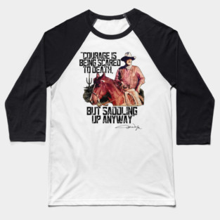 John Wayne Courage Is Being Scared To Death Baseball T-Shirt