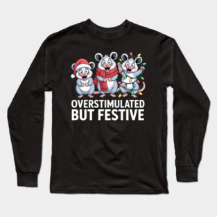 Overstimulated-But-Festive Long Sleeve T-Shirt