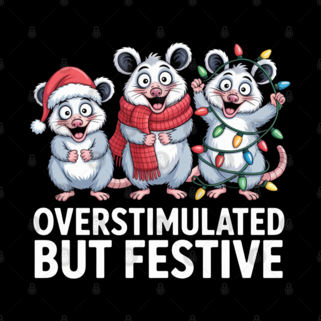 Overstimulated-But-Festive by Creatifly Graphic Tees