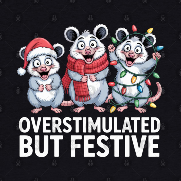 Overstimulated-But-Festive by Creatifly Graphic Tees