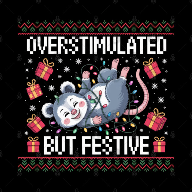Overstimulated-But-Festive by Creatifly Graphic Tees