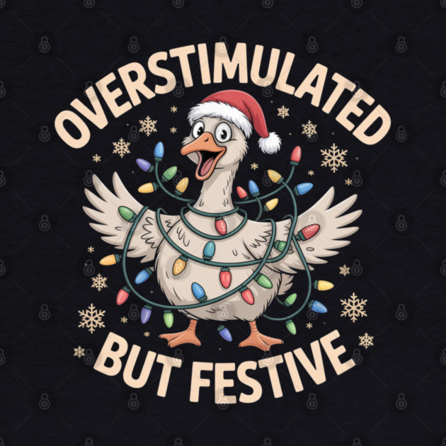 Overstimulated-But-Festive by Creatifly Graphic Tees