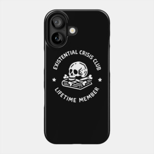 Existential Crisis Club Lifetime Member Sarcasm Phone Case
